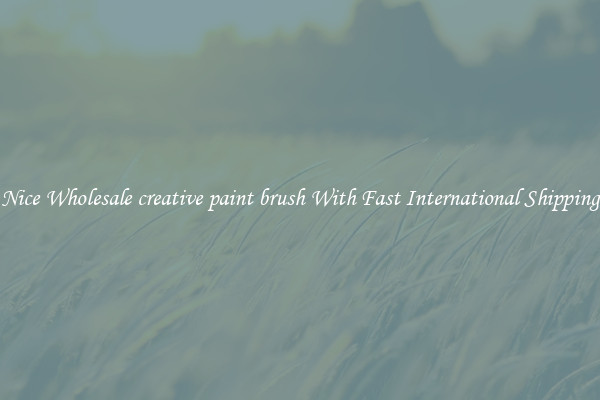 Nice Wholesale creative paint brush With Fast International Shipping