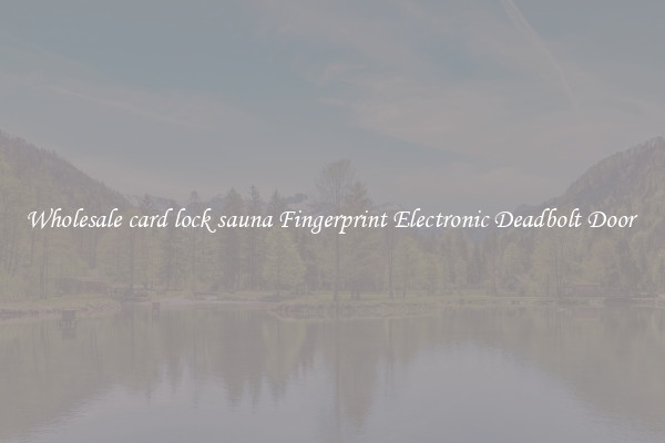 Wholesale card lock sauna Fingerprint Electronic Deadbolt Door 