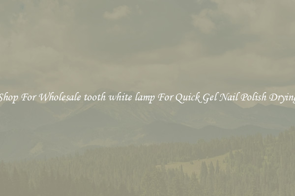 Shop For Wholesale tooth white lamp For Quick Gel Nail Polish Drying