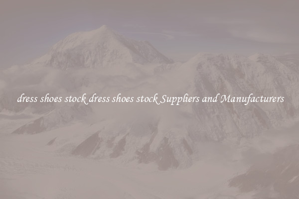 dress shoes stock dress shoes stock Suppliers and Manufacturers