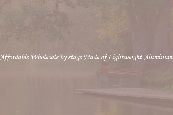 Affordable Wholesale by stage Made of Lightweight Aluminum 