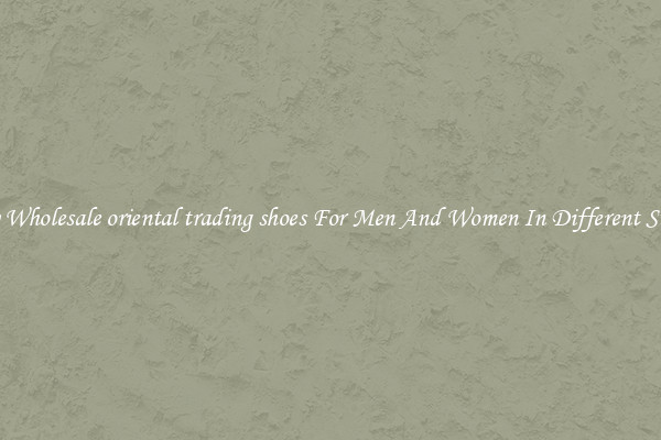 Buy Wholesale oriental trading shoes For Men And Women In Different Styles