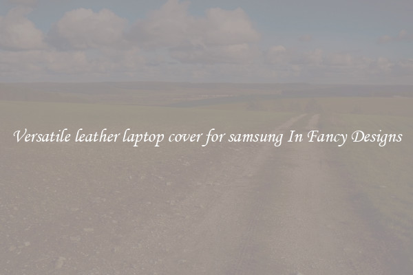 Versatile leather laptop cover for samsung In Fancy Designs