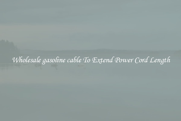 Wholesale gasoline cable To Extend Power Cord Length