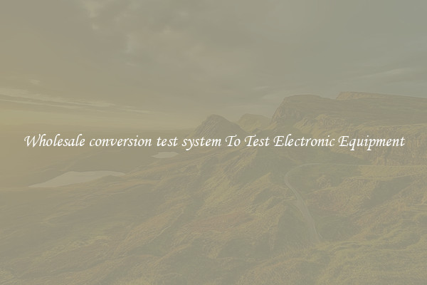 Wholesale conversion test system To Test Electronic Equipment