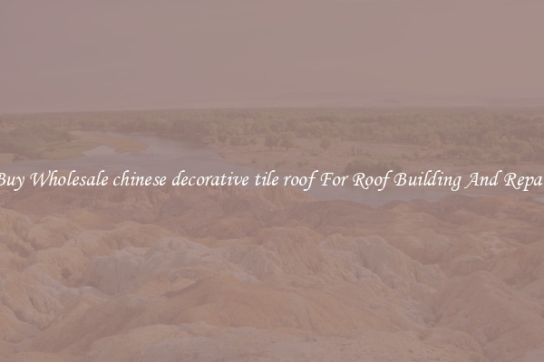 Buy Wholesale chinese decorative tile roof For Roof Building And Repair