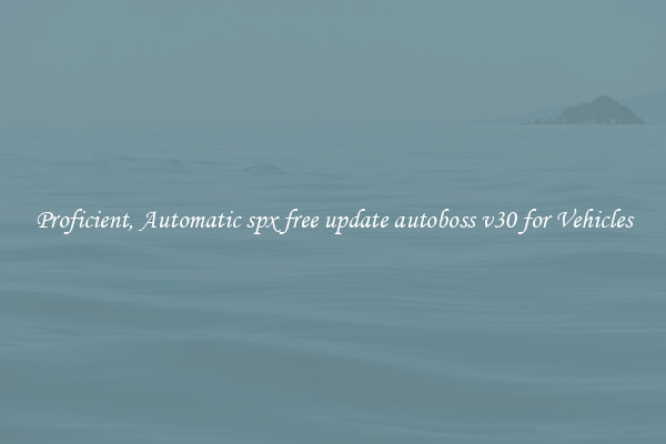 Proficient, Automatic spx free update autoboss v30 for Vehicles