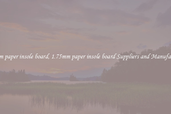 1.75mm paper insole board, 1.75mm paper insole board Suppliers and Manufacturers