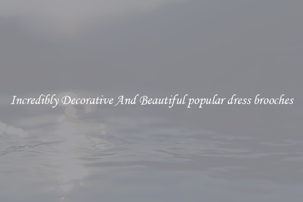 Incredibly Decorative And Beautiful popular dress brooches