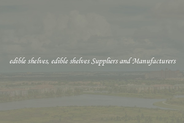 edible shelves, edible shelves Suppliers and Manufacturers