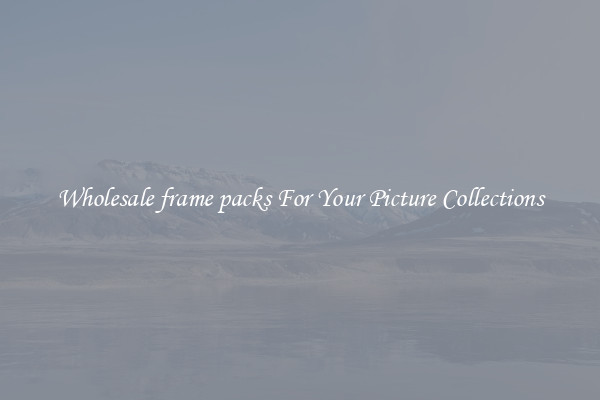Wholesale frame packs For Your Picture Collections