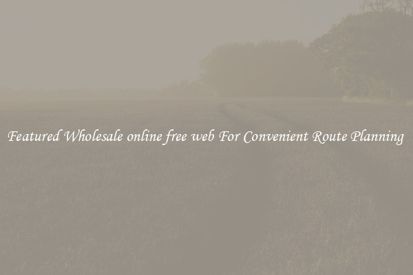 Featured Wholesale online free web For Convenient Route Planning 