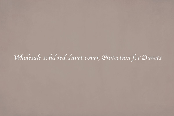 Wholesale solid red duvet cover, Protection for Duvets
