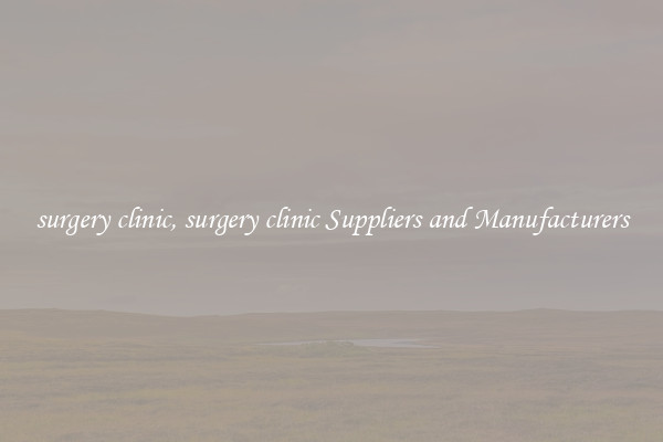 surgery clinic, surgery clinic Suppliers and Manufacturers