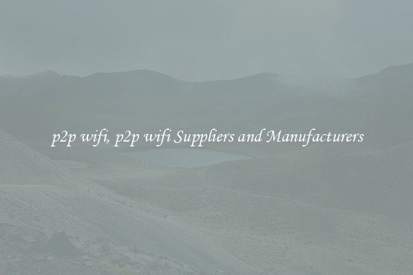 p2p wifi, p2p wifi Suppliers and Manufacturers