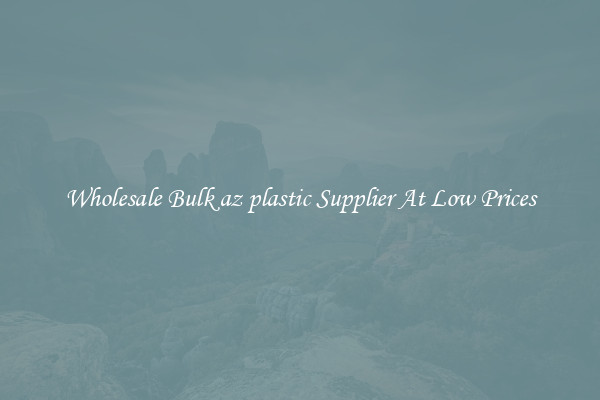 Wholesale Bulk az plastic Supplier At Low Prices