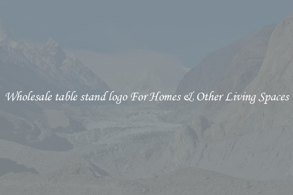 Wholesale table stand logo For Homes & Other Living Spaces