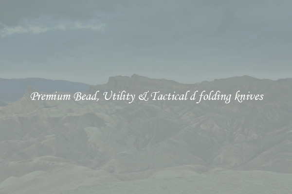 Premium Bead, Utility & Tactical d folding knives