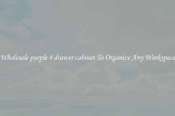 Wholesale purple 4 drawer cabinet To Organize Any Workspace