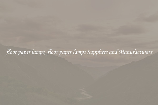 floor paper lamps, floor paper lamps Suppliers and Manufacturers