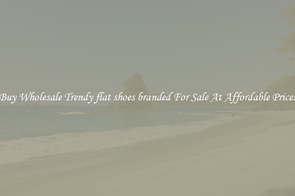 Buy Wholesale Trendy flat shoes branded For Sale At Affordable Prices