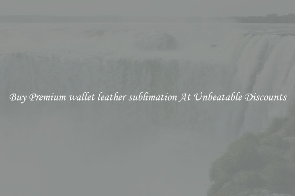 Buy Premium wallet leather sublimation At Unbeatable Discounts