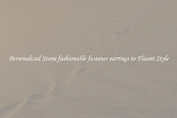 Personalized Stone fashionable fastener earrings to Flaunt Style
