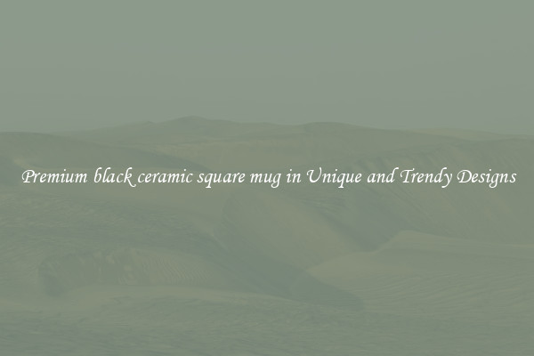 Premium black ceramic square mug in Unique and Trendy Designs