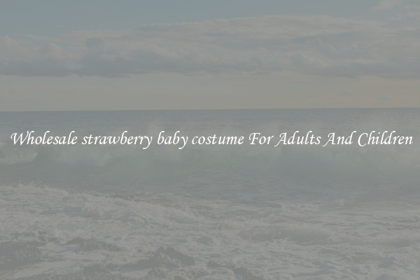 Wholesale strawberry baby costume For Adults And Children