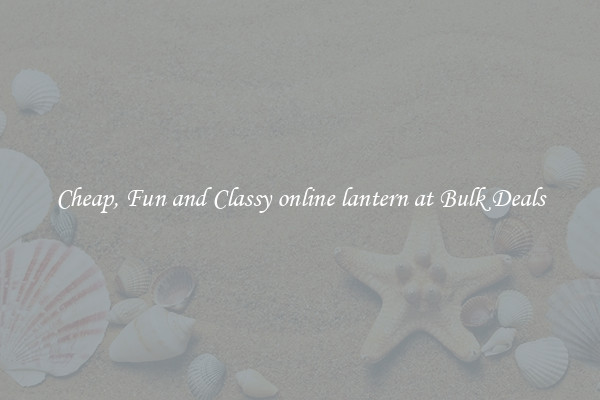Cheap, Fun and Classy online lantern at Bulk Deals