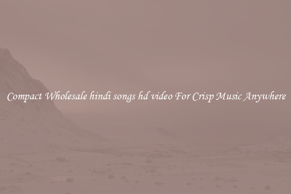 Compact Wholesale hindi songs hd video For Crisp Music Anywhere