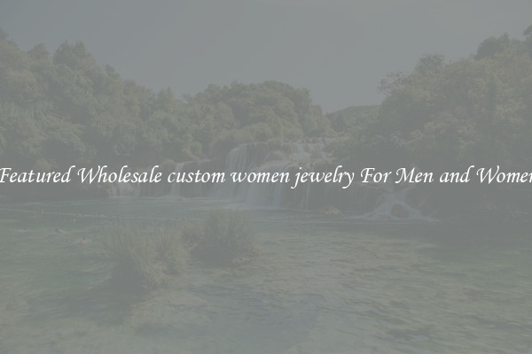 Featured Wholesale custom women jewelry For Men and Women