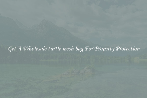 Get A Wholesale turtle mesh bag For Property Protection