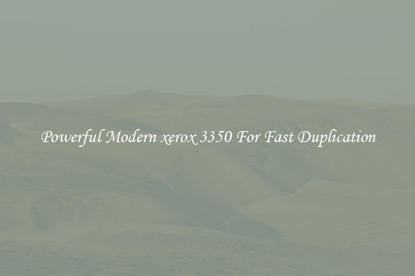 Powerful Modern xerox 3350 For Fast Duplication