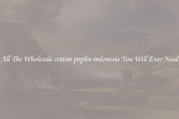 All The Wholesale cotton poplin indonesia You Will Ever Need