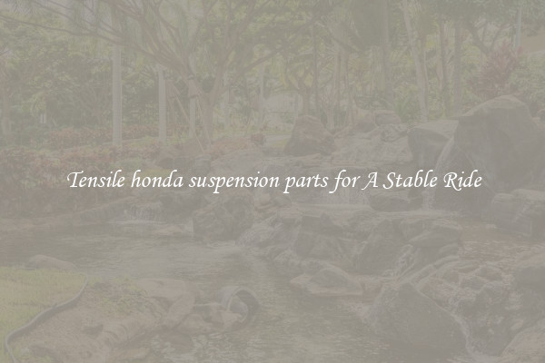 Tensile honda suspension parts for A Stable Ride