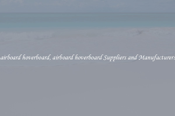 airboard hoverboard, airboard hoverboard Suppliers and Manufacturers