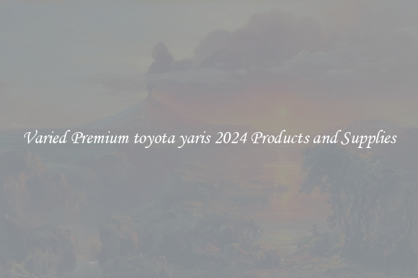 Varied Premium toyota yaris 2024 Products and Supplies