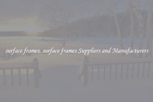 surface frames, surface frames Suppliers and Manufacturers