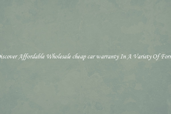 Discover Affordable Wholesale cheap car warranty In A Variety Of Forms