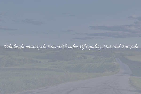 Wholesale motorcycle tires with tubes Of Quality Material For Sale