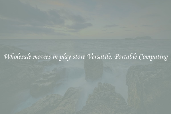 Wholesale movies in play store Versatile, Portable Computing