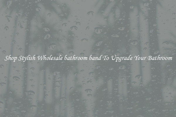 Shop Stylish Wholesale bathroom band To Upgrade Your Bathroom