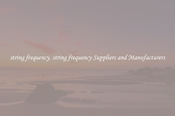 string frequency, string frequency Suppliers and Manufacturers