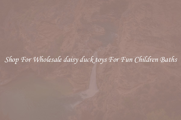Shop For Wholesale daisy duck toys For Fun Children Baths
