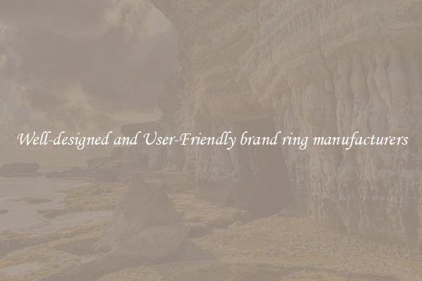 Well-designed and User-Friendly brand ring manufacturers