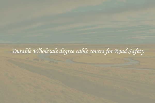 Durable Wholesale degree cable covers for Road Safety