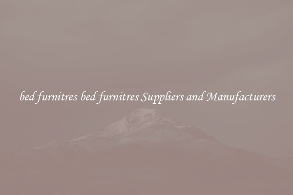 bed furnitres bed furnitres Suppliers and Manufacturers