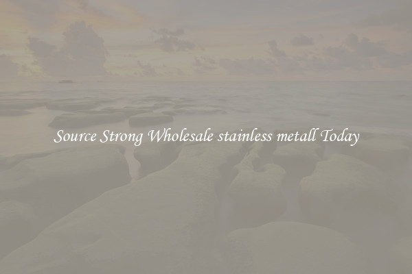 Source Strong Wholesale stainless metall Today