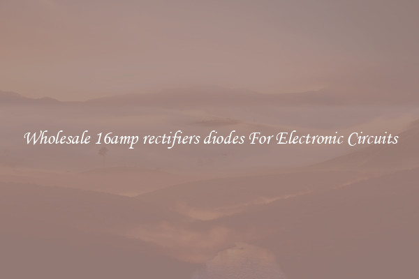 Wholesale 16amp rectifiers diodes For Electronic Circuits